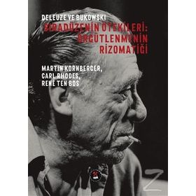 Deleuze ve Bukowski - Sıradüzenin Ötekileri: Örgütlenmenin Rizomatiği - Kolektif