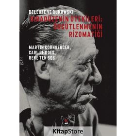 Deleuze ve Bukowski - Sıradüzenin Ötekileri: Örgütlenmenin Rizomatiği - Kolektif