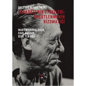 Deleuze ve Bukowski - Sıradüzenin Ötekileri: Örgütlenmenin Rizomatiği - Kolektif
