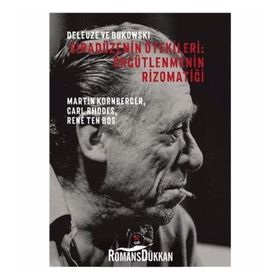 Deleuze ve Bukowski - Sıradüzenin Ötekileri: Örgütlenmenin Rizomatiği - Kolektif