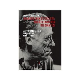 Deleuze ve Bukowski - Sıradüzenin Ötekileri: Örgütlenmenin Rizomatiği - Kolektif