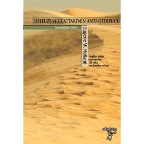 DELEUZE VE GUATTARI'NIN ANTI-OEDIPUS'U ŞİZOANALİZE GİRİŞ - EUGENE W. HOLLAND