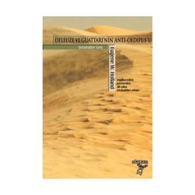 DELEUZE VE GUATTARI'NIN ANTI-OEDIPUS'U ŞİZOANALİZE GİRİŞ - EUGENE W. HOLLAND