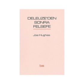 Deleuze’den Sonra Felsefe - Joe Hughes