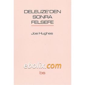 Deleuze’den Sonra Felsefe - Joe Hughes