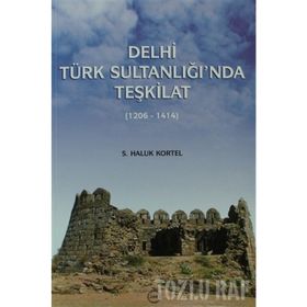 DELHI TÜRK SULTANLIĞI'NDA TEŞKİLAT (1206-1414) - S. HALUK KORTEL