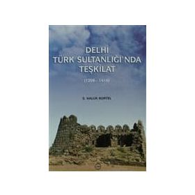 DELHI TÜRK SULTANLIĞI'NDA TEŞKİLAT (1206-1414) - S. HALUK KORTEL