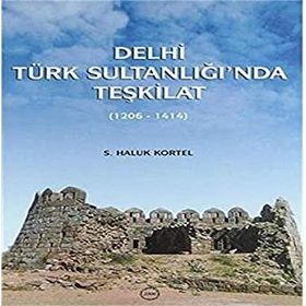 DELHI TÜRK SULTANLIĞI'NDA TEŞKİLAT (1206-1414) - S. HALUK KORTEL