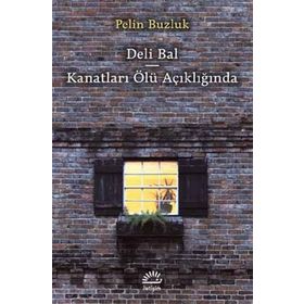 Deli Bal - Kanatları Ölü Açıklığında - Pelin Buzluk