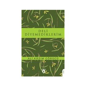 Deli Diyemediklerim - Ali Kazım Görücü