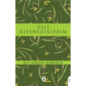 Deli Diyemediklerim - Ali Kazım Görücü