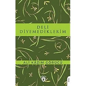 Deli Diyemediklerim - Ali Kazım Görücü