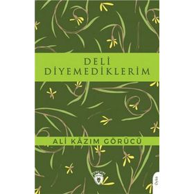 Deli Diyemediklerim - Ali Kazım Görücü