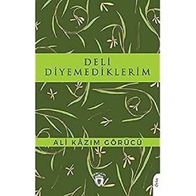 Deli Diyemediklerim - Ali Kazım Görücü