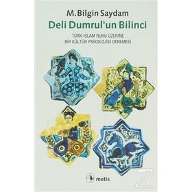 DELI DUMRULUN BILINCI TÜRK-İSLAM RUHU ÜZERİNE BIR KÜLTÜR PSIKOLOJISI DENEMESI - M. BILGIN SAYDAM