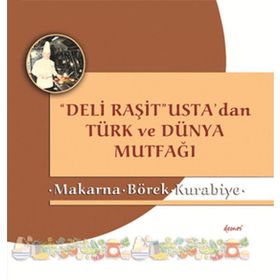 Deli Raşit Usta’dan Türk ve Dünya Mutfağı - Makarna - Börek - Kurabiye - Raşit Doğruer