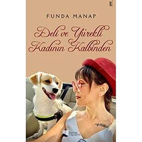 Deli ve Yürekli Kadının Kalbinden - Funda Manap