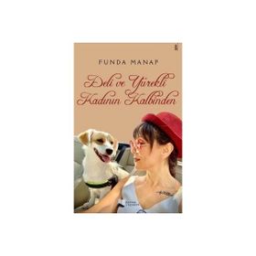 Deli ve Yürekli Kadının Kalbinden - Funda Manap