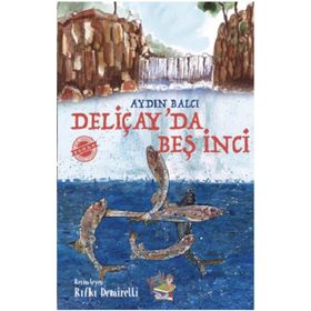Deliçay'da Beş İnci - Aydın Balcı