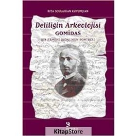 DELİLİĞİN ARKEOLOJISI GOMIDAS BIR ERMENI İKONUNUN PORTRESI - RITA SOULAHIAN KUYUMJIAN