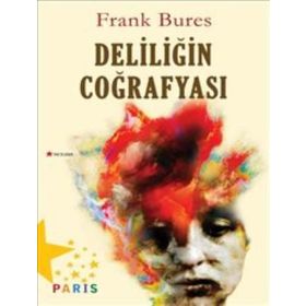 Deliliğin Coğrafyası - Frank Bures