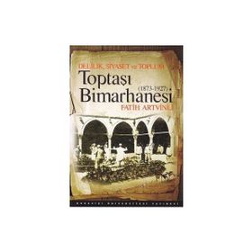 DELILIK, SIYASET VE TOPLUM : TOPTAŞI BIMARHANESI 1873-1927 - FATIH ARTVINLI