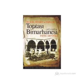 DELILIK, SIYASET VE TOPLUM : TOPTAŞI BIMARHANESI 1873-1927 - FATIH ARTVINLI