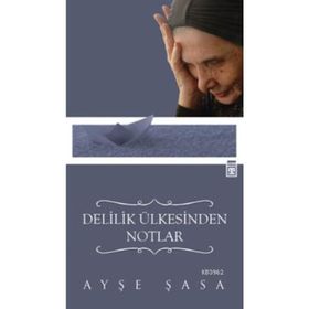 Delilik Ülkesinden Notlar - Ayşe Şasa