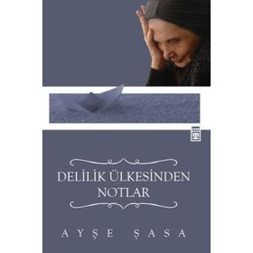 Delilik Ülkesinden Notlar - Ayşe Şasa