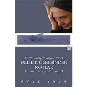 Delilik Ülkesinden Notlar - Ayşe Şasa