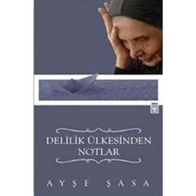Delilik Ülkesinden Notlar - Ayşe Şasa