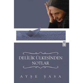 Delilik Ülkesinden Notlar - Ayşe Şasa