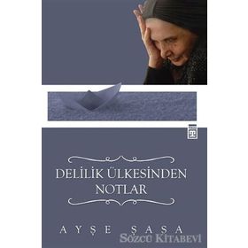 Delilik Ülkesinden Notlar - Ayşe Şasa