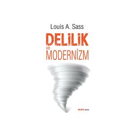 Delilik ve Modernizm - Louis A. Sass