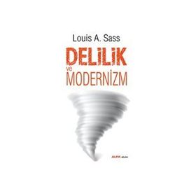 Delilik ve Modernizm - Louis A. Sass