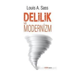 Delilik ve Modernizm - Louis A. Sass
