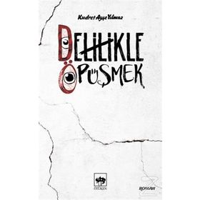 Delilikle Öpüşmek - Kudret Ayşe Yılmaz
