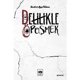 Delilikle Öpüşmek - Kudret Ayşe Yılmaz