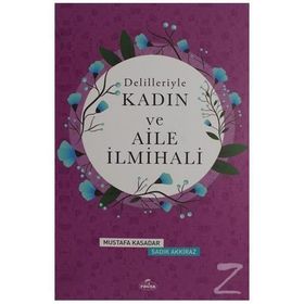 Delilleriyle Kadın ve Aile İlmihali - Mustafa Kasadar