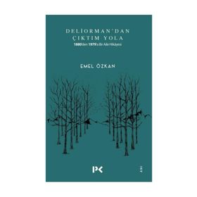 Deliorman'dan Çıktım Yola: 1880'den 1979'a Bir Aile Hikayesi - Emel Özkan