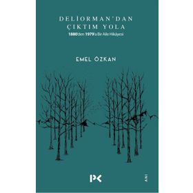Deliorman'dan Çıktım Yola: 1880'den 1979'a Bir Aile Hikayesi - Emel Özkan
