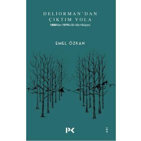 Deliorman'dan Çıktım Yola: 1880'den 1979'a Bir Aile Hikayesi - Emel Özkan