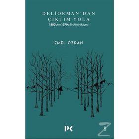 Deliorman'dan Çıktım Yola: 1880'den 1979'a Bir Aile Hikayesi - Emel Özkan
