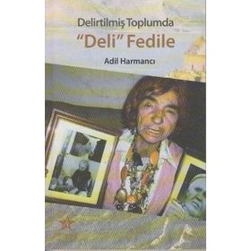 Delirtilmiş Toplumda Deli Fedile - Adıl Harmancı