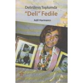 Delirtilmiş Toplumda Deli Fedile - Adıl Harmancı