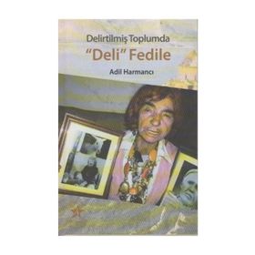 Delirtilmiş Toplumda Deli Fedile - Adıl Harmancı
