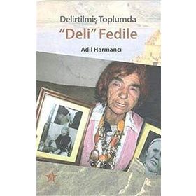 Delirtilmiş Toplumda Deli Fedile - Adıl Harmancı