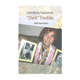 Delirtilmiş Toplumda Deli Fedile - Adıl Harmancı