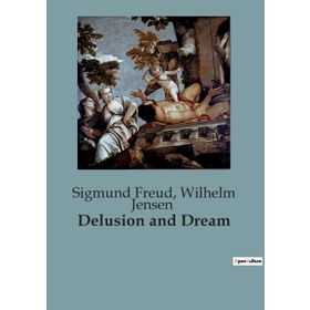 Delusion and Dream - Sigmund Freud