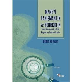 Dem Yayınları Manevi Danışmanlık ve Rehberlik; Farklı Alanlardan Araştırma Bulguları ve Değerlendirmeler